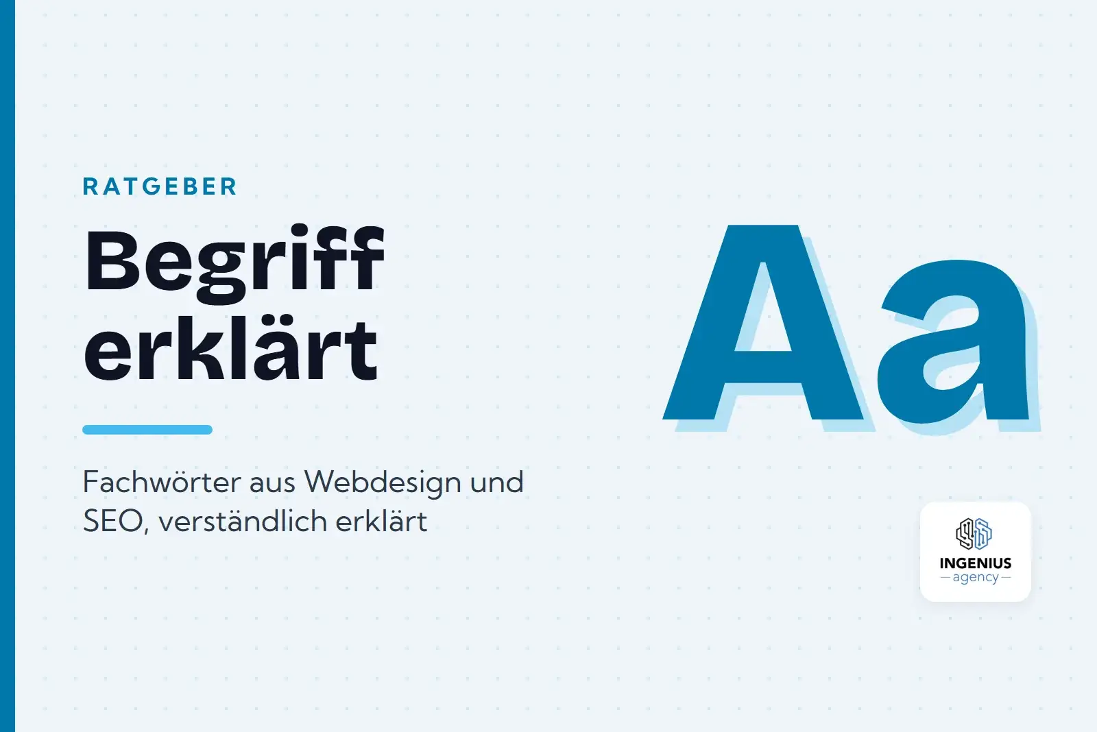 Grafik der Ratgeber-Reihe Begriff erklärt mit den Buchstaben Aa und dem Logo von Ingenius Agency